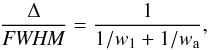 \begin{equation} \frac{\Delta}{{\it FWHM}} = \frac{1}{1/w_1 + 1/w_{\rm a}}, \label{eqn:de1tot} \end{equation}