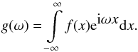 \begin{equation} g(\omega) = \int\limits_{-\infty}^{\infty} f(x) {\rm e}^{\displaystyle{\rm i}\omega x} {\rm d}x. \label{eqn:fourier} \end{equation}