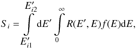 \begin{equation} S_i = \int\limits_{\displaystyle{E^\prime_{i1}}}^{\displaystyle{E^\prime_{i2}}} {\rm d}E^\prime \int\limits_{0}^{\infty} R(E^\prime,E)f(E) {\rm d}E,\label{eqn:countint} \end{equation}