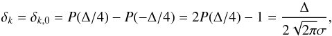 \begin{equation} \delta_k = \delta_{k,0} = P(\Delta/4)-P(-\Delta/4) = 2P(\Delta/4) - 1 = \frac{\Delta}{2\sqrt{2\pi}\sigma}, \label{eqn:d0} \end{equation}