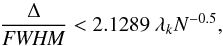 \begin{equation} \frac{\Delta}{{\it FWHM}} <2.1289\ \lambda_k N^{-0.5}, \label{eqn:de0} \end{equation}