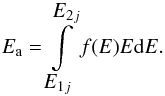 \begin{equation} E_{\rm a} = \int\limits_{\displaystyle{E_{1j}}}^{\displaystyle{E_{2j}}} f(E)E{\rm d}E. \label{eqn:eq} \end{equation}