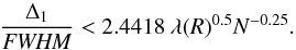 \begin{equation} \frac{\Delta_1}{{\it FWHM}} < 2.4418\ \lambda(R)^{0.5} N^{-0.25}. \label{eqn:de1} \end{equation}