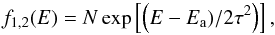\begin{equation} f_{1,2}(E) = N\exp\left[\left(E-E_{\rm a})/2\tau^2\right)\right], \label{eqn:f2} \end{equation}