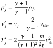 \begin{eqnarray} \label{eq:jump} \rho_j' &=& \frac{\gamma+1}{\gamma-1}\rho_j,\nonumber\\ v_j' &=&v_j - \frac{2}{\gamma+1} v_{\rm sh},\\ T_j' &=& 2\frac{\gamma-1}{(\gamma+1)^2}\frac{m}{k_{\rm B}}v_{\rm sh}^2\nonumber \end{eqnarray}