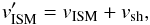 \begin{equation} v'_{\rm ISM} = v_{\rm ISM} + v_{\rm sh}, \end{equation}
