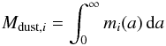 \begin{equation} M_{{\rm dust}, i} = \int_0^{\infty} m_{i}(a)\,{\rm d}a \end{equation}