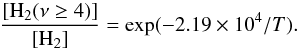 \begin{equation} \frac{\left[\text{H}_2(\nu\geq4)\right]}{\left[\text{H}_2\right]} = \text{exp}(-2.19\times10^4/T). \end{equation}
