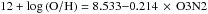 \hbox{$12+\log\left({\rm O/H}\right) = 8.533{-}0.214 \,\times\, {\rm O3N2}$}