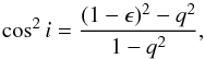 \begin{equation} \cos^2 i = \frac{(1-\epsilon)^2 - q^2}{1-q^2} , \end{equation}