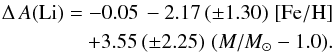 \begin{eqnarray} \Delta\,A({\rm Li}) = -0.05 \, -2.17 \, (\pm 1.30) \,\, {\rm [Fe/H]} \nonumber \\ + 3.55 \, (\pm 2.25) \,\, (M / M_{\odot} - 1.0). \end{eqnarray}