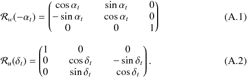 \appendix \setcounter{section}{1} \begin{eqnarray} && \mathcal{R}_w(-\alpha_t) = \begin{pmatrix} \cos \alpha_t &\quad \sin \alpha_t &\quad 0 \\ -\sin \alpha_t &\quad \cos \alpha_t &\quad 0 \\ 0 &\quad 0 &\quad 1 \end{pmatrix} \label{eq:rotw} \\[2mm] && \mathcal{R}_u(\delta_t) = \begin{pmatrix} 1 &\quad 0 &\quad 0\\ 0 &\quad\cos \delta_t &\quad -\sin \delta_t \\ 0 &\quad \sin \delta_t &\quad \cos \delta_t \end{pmatrix} \label{eq:rotu} . \end{eqnarray}