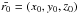 \hbox{$\bar{r_0} = (x_0, y_0, z_0)$}