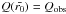\hbox{$Q(\bar{r_0}) = Q_\text{obs}$}