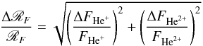 \begin{eqnarray} \frac{\Delta\mathscr{R}_F}{\mathscr{R}_F} = \sqrt{\left(\frac{\Delta F_{\text{He}^+}}{F_{\text{He}^+}}\right)^2 + \left(\frac{\Delta F_{\text{He}^{2+}}}{F_{\text{He}^{2+}}}\right)^2 } \end{eqnarray}