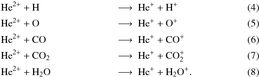 \begin{eqnarray} \text{He}^{2+} & + \text{H} & \longrightarrow\ \text{He}^+ + \text{H}^+ \label{eq:alphaH}\\ \text{He}^{2+} & + \text{O} & \longrightarrow\ \text{He}^+ + \text{O}^+ \label{eq:alphaO}\\ \text{He}^{2+} & + \text{CO} & \longrightarrow\ \text{He}^+ + \text{CO}^+ \label{eq:alphaCO}\\ \text{He}^{2+} & + \text{CO}_2 & \longrightarrow\ \text{He}^+ + \text{CO}_2^+ \label{eq:alphaCO2}\\ \text{He}^{2+} & + \text{H}_2\text{O} & \longrightarrow\ \text{He}^+ + \text{H}_2\text{O}^+ \label{eq:alphaH2O}. \end{eqnarray}
