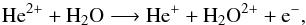 \begin{eqnarray} \text{He}^{2+} + \text{H}_2\text{O} \longrightarrow \text{He}^+ + \text{H}_2\text{O}^{2+} + {\rm e}^-,\label{eq:alphaH2O++} \end{eqnarray}