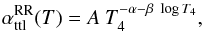 \begin{equation} \small \alpha^{\rm RR}_{\rm ttl}(T) = A~T_4^{-\alpha - \beta~\log T_4},\label{eq:fit_arn92} \end{equation}