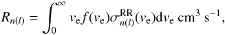 \begin{equation} \small R_{n(l)} = \int_0^{\infty} v_{\rm e} f(v_{\rm e}) \sigma^{\rm RR}_{n(l)}(v_{\rm e}) {\rm d}v_{\rm e}~{\rm cm^{3}~s^{-1}}, \label{eq:rrc} \end{equation}