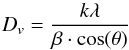 \begin{equation} D_v = \frac{k \lambda}{\beta \cdot \cos(\theta)} \end{equation}