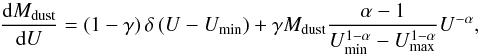 \begin{equation} \frac{{\rm d}M_{\rm dust}}{{\rm d}U}=\left(1-\gamma\right)\delta\left(U-U_{\rm min}\right)+\gamma M_{\rm dust}\frac{\alpha-1}{U_{\rm min}^{1-\alpha}-U_{\rm max}^{1-\alpha}} U^{-\alpha}\textrm{,} \end{equation}
