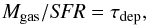 \begin{equation} \label{eq:ks} M_{\rm gas}/{\it SFR}=\tau_{\rm dep}\textrm{,} \end{equation}