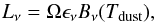 \begin{equation} \label{eq:MBB} L_\nu=\Omega\epsilon_\nu B_\nu(T_{\rm dust}) , \end{equation}