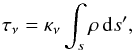 \begin{equation} \tau_\nu = \kappa_\nu \int_s \rho\, {\rm d}s^\prime\textrm{,} \end{equation}