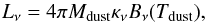 \begin{equation} \label{eq:mbb_full_expr} L_\nu = 4\pi M_{\rm dust} \kappa_\nu B_\nu(T_{\rm dust})\textrm{,} \end{equation}