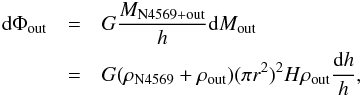 \begin{eqnarray} {\rm d}\Phi_{\rm out} &= &G \frac {M_{\rm N4569+out}}{h}{\rm d}M_{\rm out} \nonumber\\ &=& G (\rho_{\rm N4569} + \rho_{\rm out}) (\pi r^2)^2 H \rho_{\rm out}\frac{{\rm d}h}{h} , \end{eqnarray}