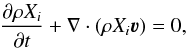 \begin{eqnarray*} % \frac{\partial \rho X_i}{\partial t} + \nabla \cdot \left( \rho X_i \boldsymbol{\varv} \right) = 0 , \end{eqnarray*}