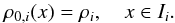 \begin{equation} \label{eq:nm_1dcart_wb0030} \rho_{0,i}(x) = \rho_i , \quad x \in I_i . \end{equation}