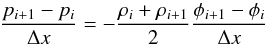 \begin{equation} \label{eq:nm_1dcart_wb0070} \frac{p_{i+1} - p_{i}}{\Delta x} = - \frac{\rho_{i} + \rho_{i+1}}{2} \frac{\phi_{i+1} - \phi_{i}} {\Delta x} \end{equation}