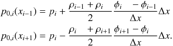 \begin{eqnarray} \label{eq:nm_1dcart_wb_2nd0051} && p_{0,i}(x_{i-1}) = p_i + \frac{\rho_{i-1} + \rho_{i\phantom{+1}}}{2} \frac{\phi_{i\phantom{+1}} - \phi_{i-1}}{\Delta x} \Delta x \nonumber \\ && p_{0,i}(x_{i+1}) = p_i - \frac{\rho_{i\phantom{-1}} + \rho_{i+1}}{2} \frac{\phi_{i+1} - \phi_{i\phantom{-1}}}{\Delta x} \Delta x . \end{eqnarray}