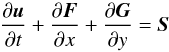 \begin{equation} \label{eq:nm_multiD_0010} \frac{\partial \boldsymbol{u}}{\partial t} + \frac{\partial \boldsymbol{F}}{\partial x} + \frac{\partial \boldsymbol{G}}{\partial y} = \boldsymbol{S} \end{equation}