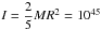 \hbox{$I = \dfrac{2}{5} M R^2 = 10^{45}$}