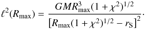 \begin{equation} \ell^2(R_{\rm max}) = \frac{GM R^3_{\rm max}(1 + \chi^2)^{1/2}}{\left[R_{\rm max}(1 + \chi^2)^{1/2} - r_{\mathrm S} \right]^2} \cdot \label{eq:generalAngMom2} \end{equation}