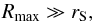 \begin{equation} R_{\rm max} \gg r_{\mathrm S}, \label{shape-solution-02} \end{equation}