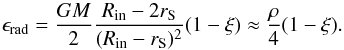 \begin{equation} \epsilon_{\rm rad} = \frac{GM}{2} \frac{R_{\rm in}-2r_{\mathrm S}}{(R_{\rm in}-r_{\mathrm S})^2}(1 - \xi) \approx \frac{\rho}{4} (1 - \xi). \end{equation}