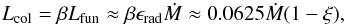 \begin{equation} L_{\rm col} = \beta L_{\rm fun} \approx \beta \epsilon_{\rm rad} \dot{M} \approx 0.0625 \dot{M}(1-\xi) , \end{equation}