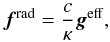 \begin{equation} \vec{f}^{\rm rad} = \frac{c}{\kappa}\vec{g}^{\rm eff} , \label{locally-Eddington} \end{equation}