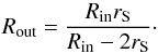 \begin{equation} R_{\rm out} = \frac{R_{\rm in}r_{\mathrm S}}{R_{\rm in} - 2r_{\mathrm S}} \cdot \label{constant-outer-edge} \end{equation}