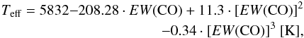 Mathematical equation: \begin{eqnarray} T_{\mathrm{eff}} = 5832{-}208.28 \cdot {EW{\rm (CO)}} + 11.3 \cdot {\left[EW({\rm CO})\right]}^2 \nonumber\\ - 0.34 \cdot {\left[EW({\rm CO})\right]}^3~[{\rm K}], \label{eq:T-EWCO} \end{eqnarray}
