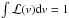 Mathematical equation: \hbox{${\int\mathcal{L}(v) {\rm d}v = 1}$}