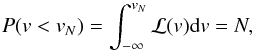Mathematical equation: \begin{equation} P(v < v_N) = \int_{-\infty}^{v_N} \mathcal{L}(v) {\rm d}v = N, \end{equation}