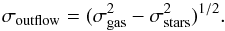 Mathematical equation: \begin{equation} \label{eq:outflow_sigma} \sigma_{\rm outflow} = (\sigma_{\rm gas}^2 - \sigma_{\rm stars}^2)^{1/2}. \end{equation}