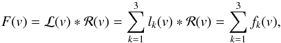 Mathematical equation: \begin{equation} {F(v) = \mathcal{L}(v) \ast \mathcal{R}(v) = \sum_{k=1}^{3} l_{k} (v) \ast \mathcal{R}(v) = \sum_{k=1}^{3} f_{k} (v)}, \end{equation}