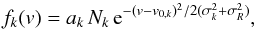 Mathematical equation: \begin{equation} f_{k} (v) = a_k\,N_{k} \,{\rm e}^{-(v-v_{0,k})^2/2(\sigma_k^2+\sigma_R^2)}, \end{equation}