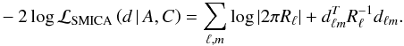 Mathematical equation: \begin{eqnarray} \label{eq:smica} -2 \log \mathcal{L}_\text{SMICA}\left(d \,\vert\,A,C\right) = \sum_{\ell,m} \log\left| 2\pi R_{\ell} \right| + d_{\ell m}^T R_{\ell}^{-1} d_{\ell m} . \end{eqnarray}
