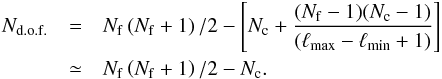 Mathematical equation: \begin{eqnarray*} {N_{\rm d.o.f.}} &=& N_{\rm f}\left( N_{\rm f}+1\right)/2 - \left[N_{\rm c} + \frac{( N_{\rm f}-1)( N_{\rm c}-1)}{(\ell_\mathrm{max}-\ell_\mathrm{min}+1)} \right] \\ &\simeq& N_{\rm f}\left( N_{\rm f}+1\right)/2 - N_{\rm c} . \end{eqnarray*}
